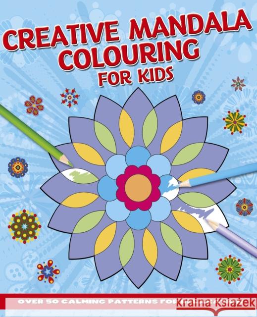 Creative Mandala Colouring for Kids: Over 50 Calming Patterns for Relaxation Tansy Willow 9781398846975 Arcturus Publishing Ltd - książka