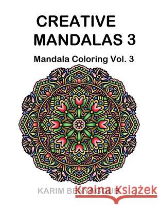 Creative Mandalas 3: Mandala Coloring Karim Benyagoub 9781514181003 Createspace - książka