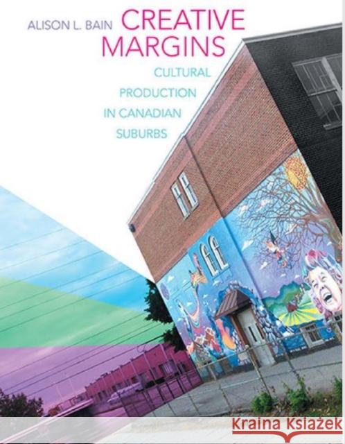 Creative Margins: Cultural Production in Canadian Suburbs Bain, Alison L. 9781442614697 University of Toronto Press - książka