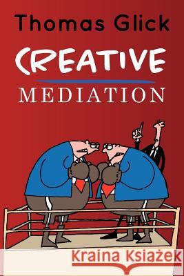 Creative Mediation Thomas Glick 9781470079512 Createspace - książka