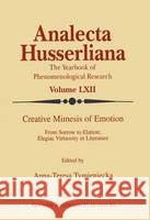 Creative Mimesis of Emotion: From Sorrow to Elation; Elegiac Virtuosity in Literature Tymieniecka, Anna-Teresa 9780792360070 Kluwer Academic Publishers - książka