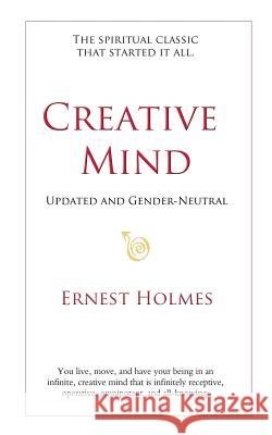 Creative Mind: Updated and Gender-Neutral Ernest Holmes Randall Friesen 9781719142243 Createspace Independent Publishing Platform - książka