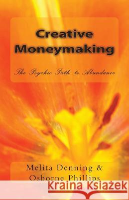 Creative Moneymaking: The Psychic Path to Abundance Osborne Phillips Melita Denning 9781503272231 Createspace - książka