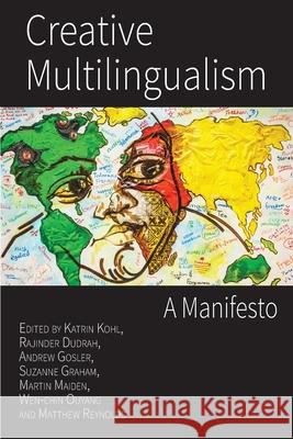 Creative Multilingualism: A Manifesto Katrin Kohl, Rajinder Dudrah, Andrew Gosler 9781783749294 Open Book Publishers - książka