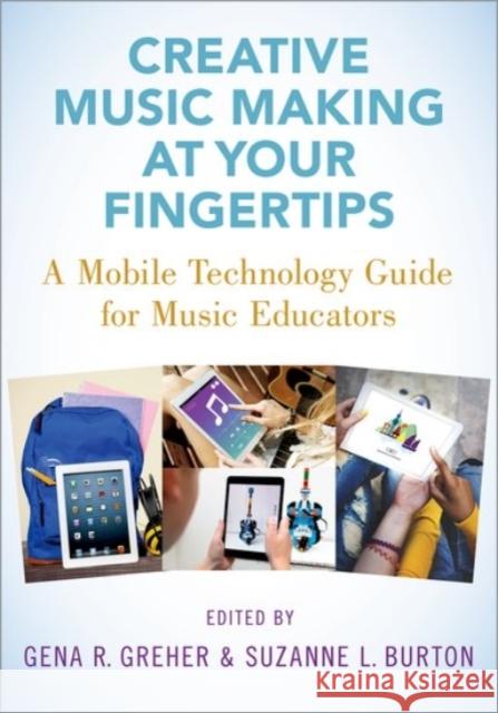 Creative Music Making at Your Fingertips: A Mobile Technology Guide for Music Educators Gena R. Greher Suzanne L. Burton 9780190078126 Oxford University Press, USA - książka