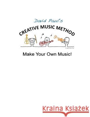 Creative Music Method: Make Your Own Music David Paul 9781495279966 Createspace - książka