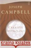 Creative Mythology: The Masks of God, Volume IV Joseph Campbell 9780140194401 Penguin Books