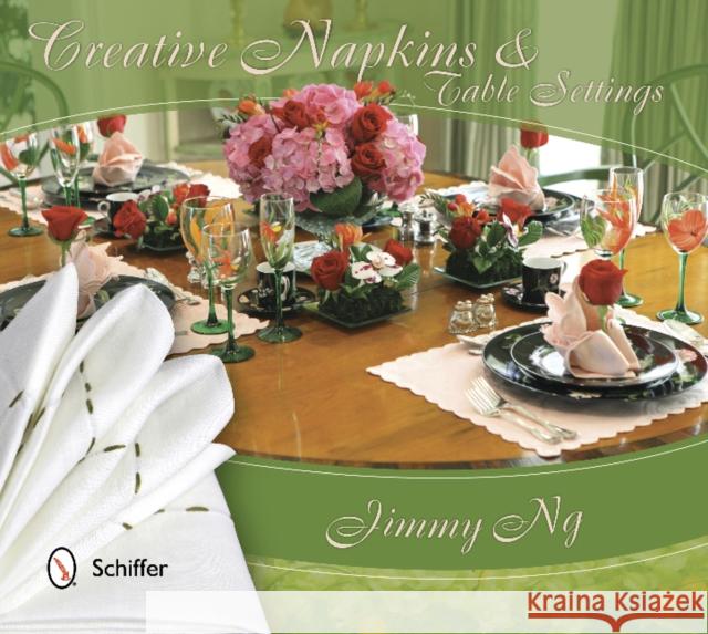 Creative Napkins and Table Settings Jimmy Ng 9780764344015 Schiffer Publishing - książka