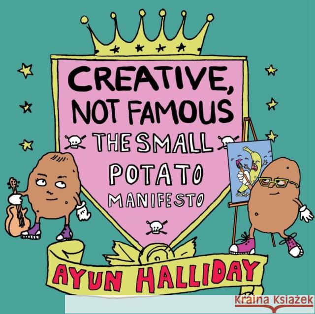 Creative, Not Famous: The Small Potato Manifesto Ayun Halliday 9781648410598 Microcosm Publishing - książka