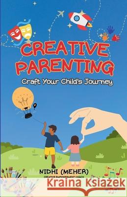 Creative Parenting: Craft Your Child's Journey Nidhi (Meher) 9789348518705 Gurucool Publishing - książka