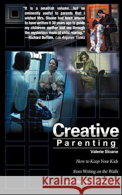 Creative Parenting: How to Keep Your Kids from Writing on the Walls and You from Climbing Them Sloane, Valerie 9780595151400 ASJA Press - książka