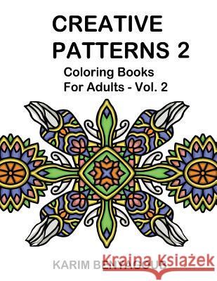 Creative Patterns 2: Coloring Books For Adults Benyagoub, Karim 9781508450214 Createspace - książka