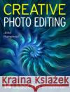 Creative Photo Editing: 14 Lessons to Transform Photos into Art John Humphrey 9780719845734 The Crowood Press Ltd