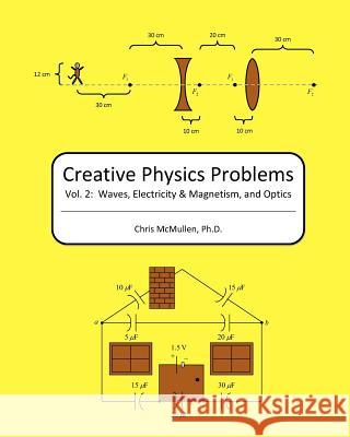 Creative Physics Problems: Waves, Electricity & Magnetism, And Optics McMullen Ph. D., Chris 9781440458514 Createspace - książka