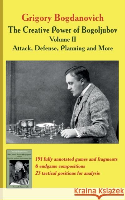 Creative Power of Bogoljubov Volume II: Attack, Defense, Planning and More, The Grigory Bogdanovich 9785604560723 Limited Liability Company Elk and Ruby Publis - książka