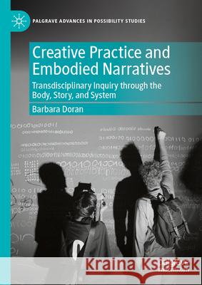 Creative Practice and Embodied Narratives: Transdisciplinary Inquiry Through the Body, Story, and System Barbara Doran 9783032011978 Palgrave MacMillan - książka