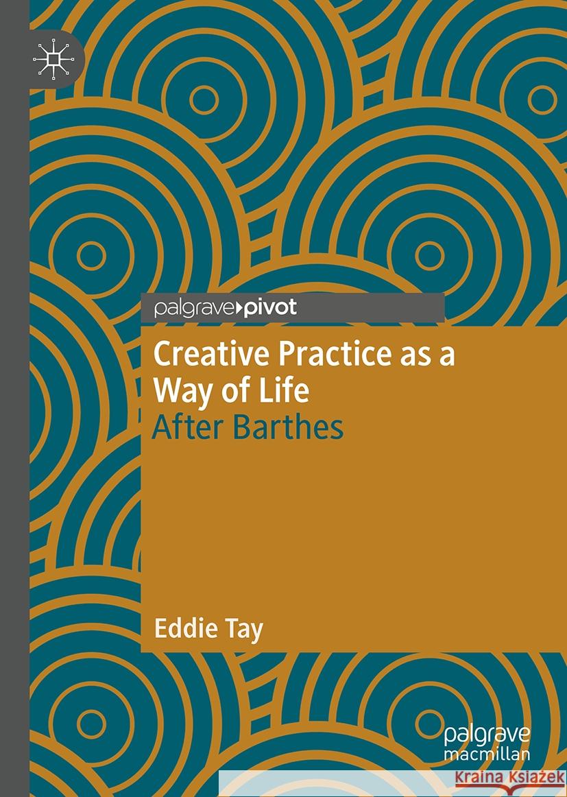 Creative Practice as a Way of Life: After Barthes Eddie Tay 9783031522505 Palgrave MacMillan - książka