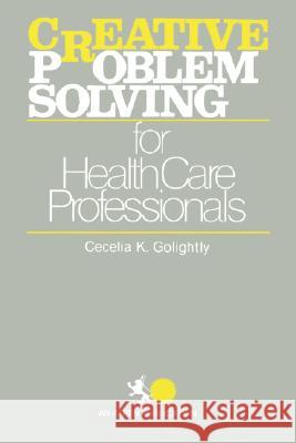 Creative Problem Solving for Health Care Professionals Golightly                                Cecelia Golightly 9780894433719 Aspen Publishers - książka