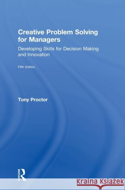 Creative Problem Solving for Managers: Developing Skills for Decision Making and Innovation Tony Proctor 9781138312364 Routledge - książka