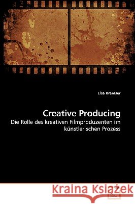 Creative Producing Elsa Kremser 9783639253542 VDM Verlag - książka