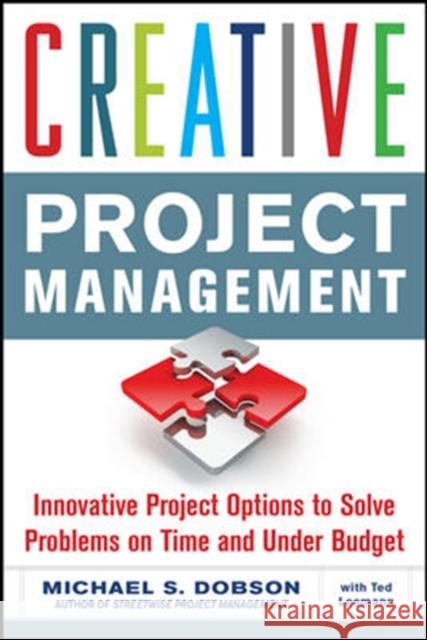 Creative Project Management: Innovative Project Options to Solve Problems on Time and Under Budget Michael Dobson 9780071739337  - książka