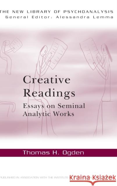 Creative Readings: Essays on Seminal Analytic Works: Essays on Seminal Analytic Works Ogden, Thomas H. 9780415698320 Routledge - książka