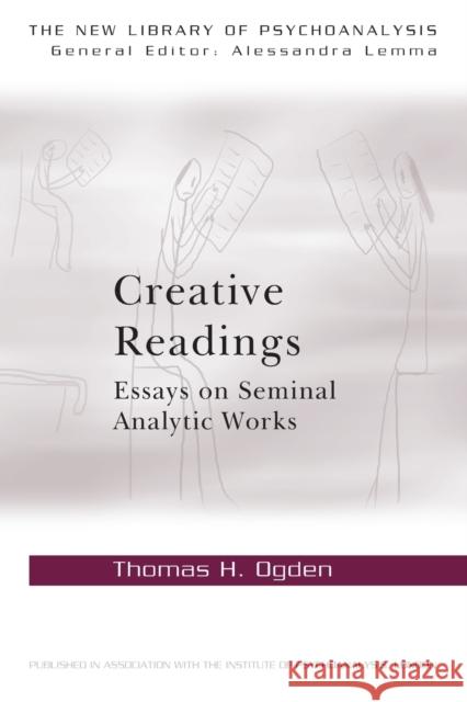 Creative Readings: Essays on Seminal Analytic Works: Essays on Seminal Analytic Works Ogden, Thomas H. 9780415698337  - książka