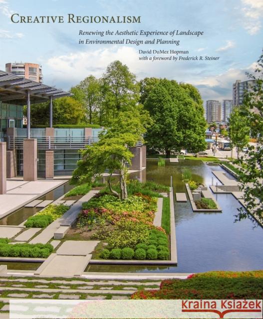Creative Regionalism: Renewing the Aesthetic Experience of Landscape in Environmental Design and Planning David D. Hopman Fritz Steiner 9781938086540 George F. Thompson Publishing - książka