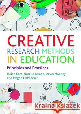 Creative Research Methods in Education: Principles and Practices Helen Kara Narelle Lemon 9781447357063 Policy Press - książka