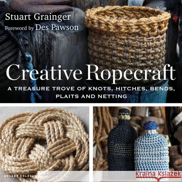 Creative Ropecraft: A treasure trove of knots, hitches, bends, plaits and netting Stuart Grainger 9781472985651 Bloomsbury Publishing PLC - książka