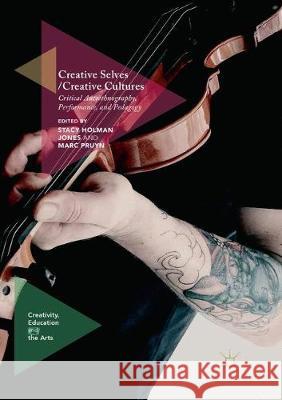 Creative Selves / Creative Cultures: Critical Autoethnography, Performance, and Pedagogy Holman Jones, Stacy 9783319837598 Palgrave MacMillan - książka