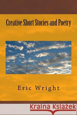 Creative Short Stories and Poetry MR Eric Wright 9781497354272 Createspace - książka