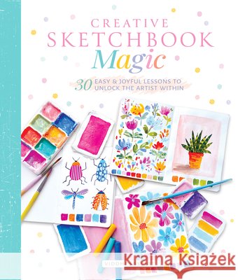 Creative Sketchbook Magic: 30 Easy & Joyful Lessons to Unlock the Artist Within Gibbs 9780764369476 Better Day Books - książka