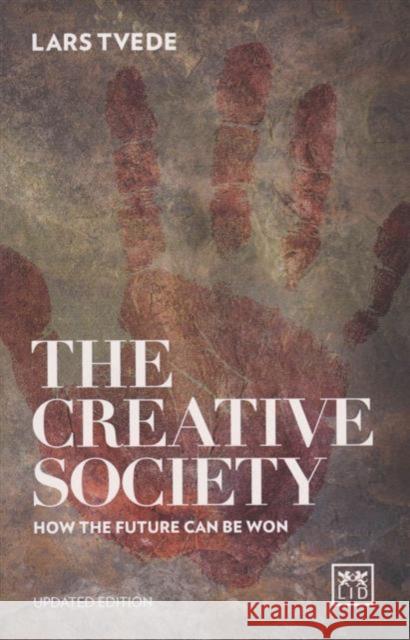 Creative Society: How the Future Can be Won Lars Tvede 9781910649725 LID Publishing - książka