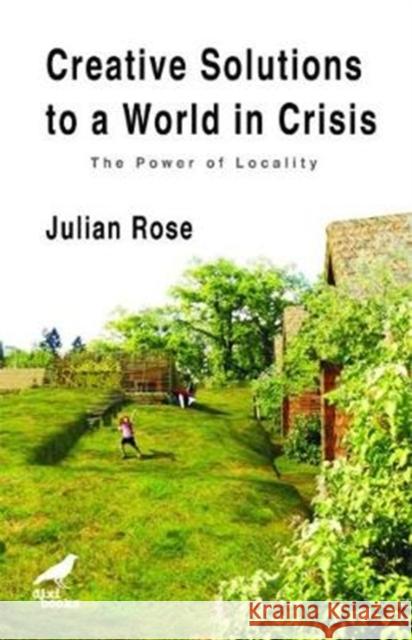 Creative Solutions to a World in Crisis: The Power of Locality Julian Rose   9786197458213 Dixi Books Publishing OOD - książka