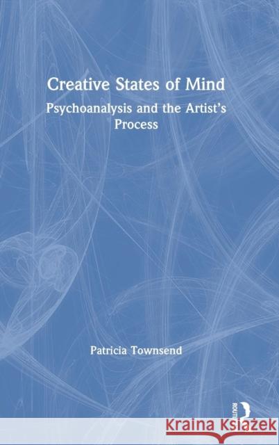 Creative States of Mind: Psychoanalysis and the Artist's Process Patricia Townsend 9780367146146 Routledge - książka