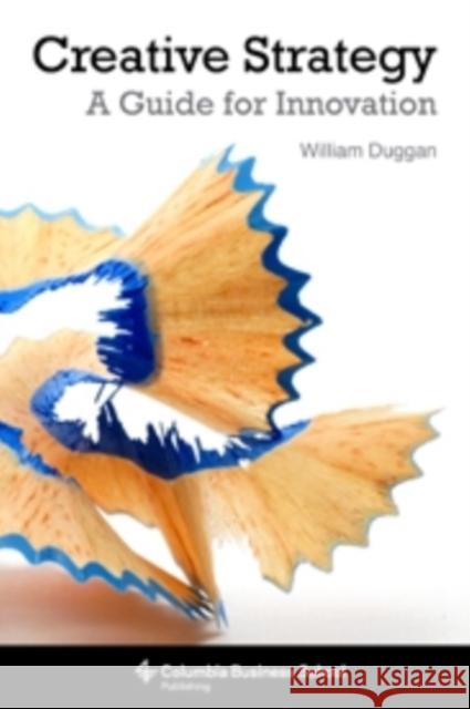 Creative Strategy: A Guide for Innovation Duggan, William 9780231160537 John Wiley & Sons - książka
