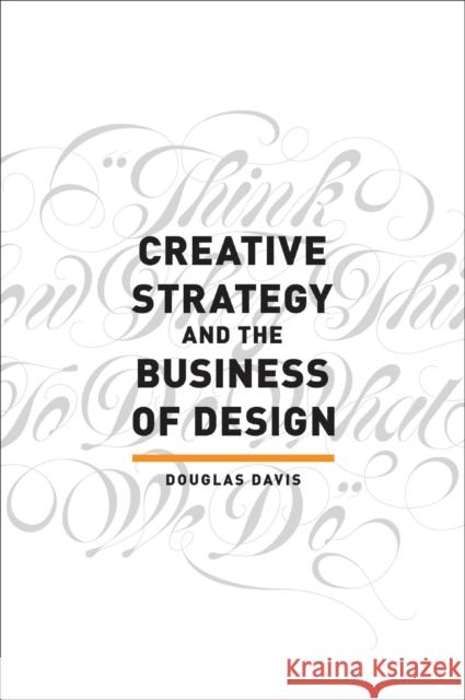 Creative Strategy and the Business of Design Douglas Davis 9781440341557 How Books - książka