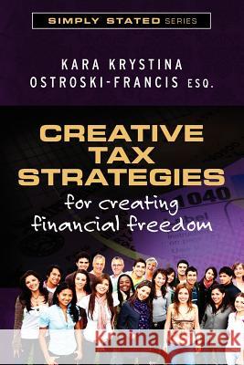 Creative Tax Strategies for Creating Financial Freedom Kara Krystina Ostroski-Franci 9781470085650 Createspace - książka