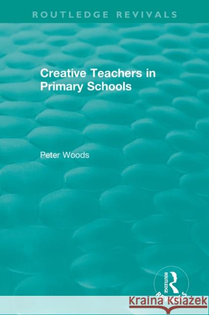 Creative Teachers in Primary Schools Peter Woods 9780367345723 Routledge - książka