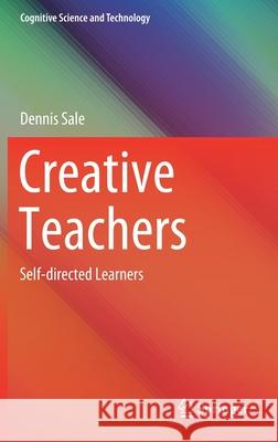 Creative Teachers: Self-Directed Learners Sale, Dennis 9789811534683 Springer - książka