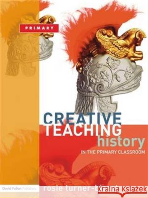 Creative Teaching: History in the Primary Classroom Rosie Turner-Bisset 9781138169456 Routledge - książka