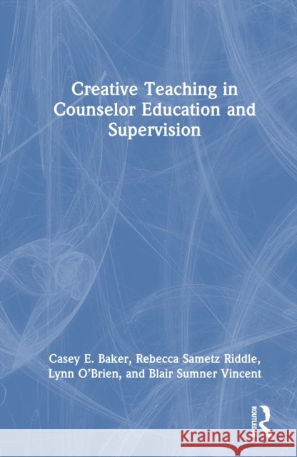Creative Teaching in Counselor Education and Supervision Blair Sumner (Capella University, Tennessee, USA) Vincent 9781032847382 Routledge - książka