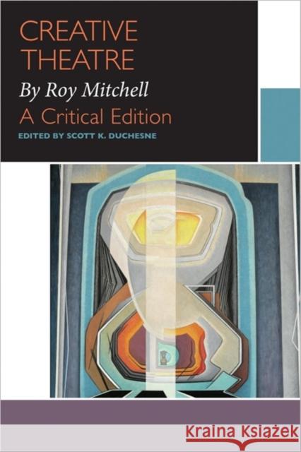 Creative Theatre, by Roy Mitchell: A Critical Edition Duchesne, Scott 9780776626628 University of Ottawa Press - książka