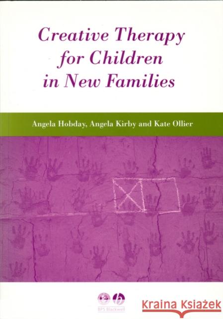 Creative Therapy for Children in New Families Angela Hobday Angela Kirby Kate Ollier 9780631236009 Bps Blackwell - książka