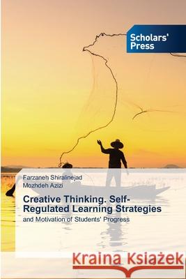 Creative Thinking. Self-Regulated Learning Strategies Farzaneh Shiralinejad, Mozhdeh Azizi 9786138953852 Scholars' Press - książka