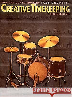 Creative Timekeeping for the Contemporary Jazz Drummer Rick Mattingly 9780793519514 Hal Leonard Publishing Corporation - książka