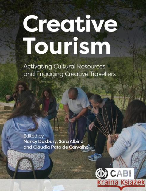 Creative Tourism: Activating Cultural Resources and Engaging Creative Travellers Nancy Duxbury Sara Albino Claudia Pato Carvalho 9781789243536 Cabi - książka