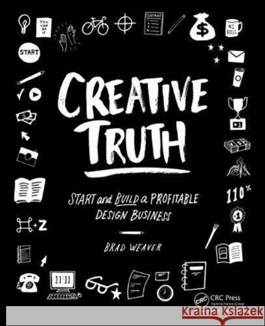 Creative Truth: Start & Build a Profitable Design Business Brad Weaver 9781138475373 Focal Press - książka