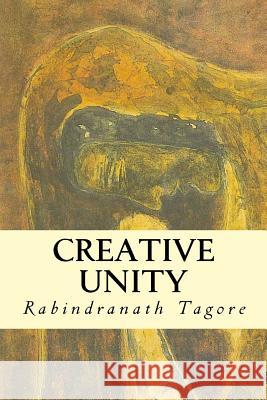Creative Unity Rabindranath Tagore 9781532975448 Createspace Independent Publishing Platform - książka